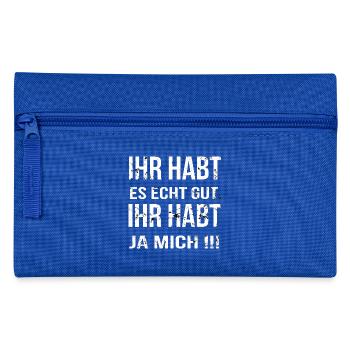 Ihr habt es echt gut Ihr habt ja mich !!! - Federtasche - Royalblau - Vorne