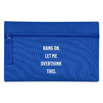 Hang on. Let me overthink this. - Pencil Case - royal blue - Front