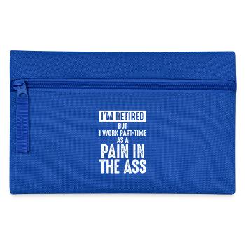 I'm Retired But Work Part Time As A Pain In The As - Pencil Case - royal blue - Front