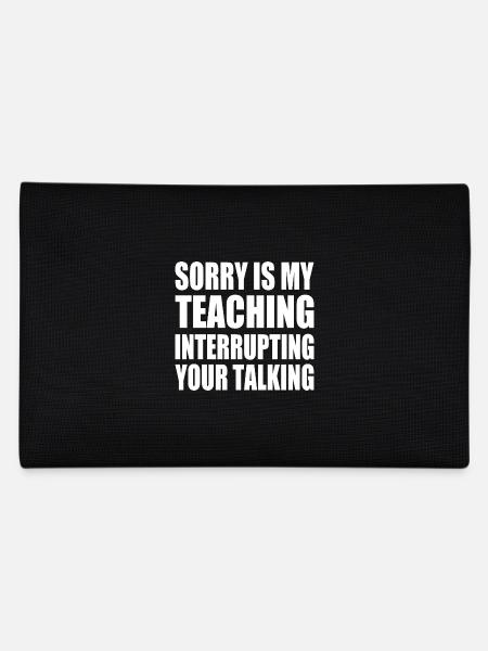 sorry is my teaching interrupting your talking - Pencil Case - black - Back