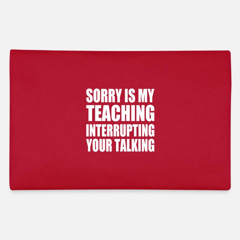 sorry is my teaching interrupting your talking Trousse