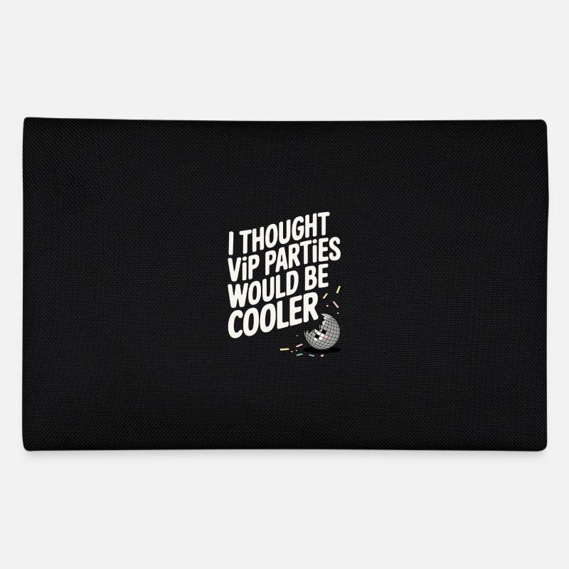 Je pensais que les soirées VIP seraient plus cool Ironie VIP Trousse