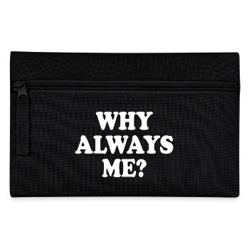 Why always me - Pencil Case - black - Front