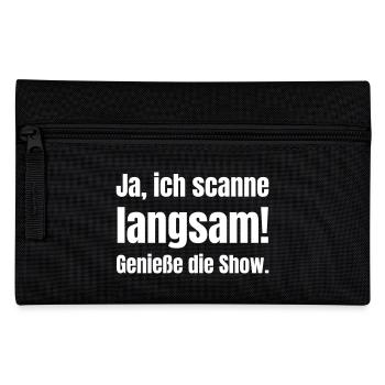 Ja, ich scanne langsam! Genieße die Show - Federtasche - Schwarz - Vorne