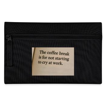 Coffee break is to not start crying at work - Pencil Case - black - Front
