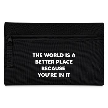 The world is a better place because you're in it - Pencil Case - black - Front