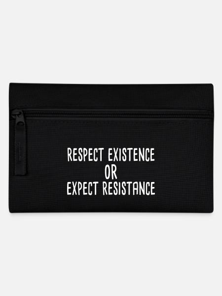 Respect Existence Or Expect Resistance - Pencil Case - black