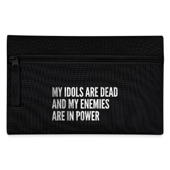 My idols are dead & my enemies are in power - Pencil Case - black - Front