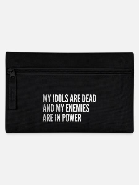 My idols are dead & my enemies are in power - Pencil Case - black