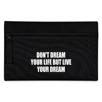 don't dream your life but live your dream - Federtasche - Schwarz - Vorne
