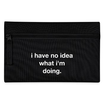 I have no idea what I'm doing - Pencil Case - black - Front