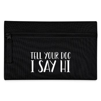 Tell Your Dog I Said Hi - Pencil Case - black - Front
