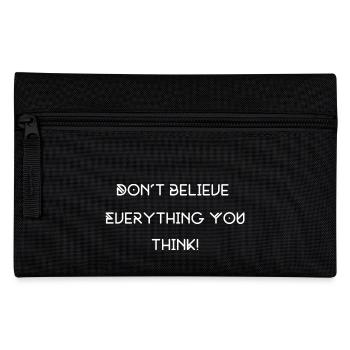 don't believe everything you think - Pencil Case - black - Front