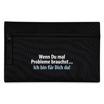 wenn du mal Probleme brauchst ich bin für Dich da - Federtasche - Schwarz - Vorne