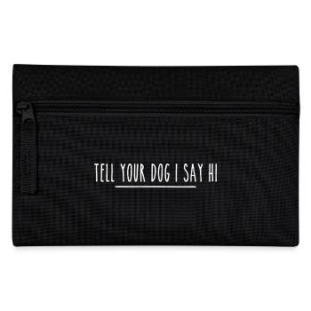 Tell Your Dog I Said Hi - Pencil Case - black - Front