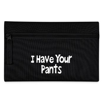 I Have Your Pants - Pencil Case - black - Front