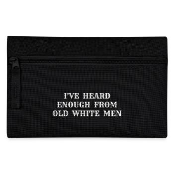 i've heard enough from old white men - Pencil Case - black - Front