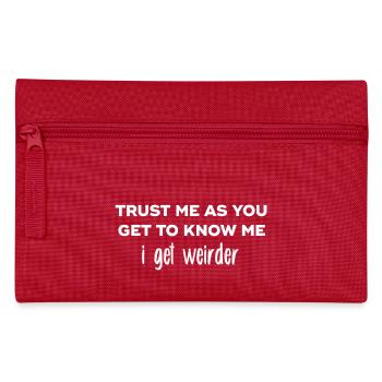 Trust me as you get to know me I get weirder - Pencil Case - red - Front