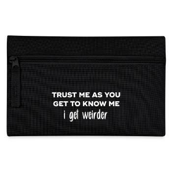 Trust me as you get to know me I get weirder - Pencil Case - black - Front