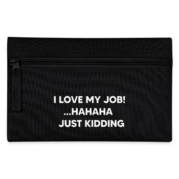 I love my job! Hahaha just kidding - Pencil Case - black - Front
