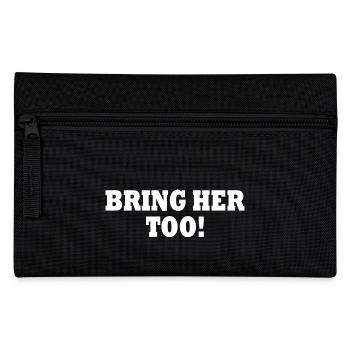 Bring her too - Pencil Case - black - Front