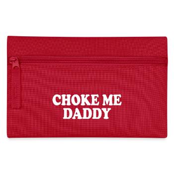 Choke me daddy - Pencil Case - red - Front