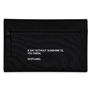 A day without sunshine is, you know, Scotland. - Pencil Case - black - Front