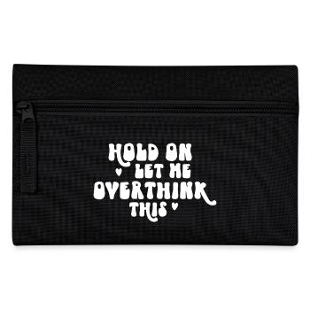 Hold On Let Me Overthink This - Pencil Case - black - Front