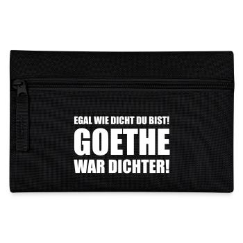 Egal wie dicht du bist! Goethe war dichter! - Pencil Case - black - Front