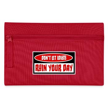 Don't Let Idiots Ruin Your Day Funny Sarcastic - Pencil Case - red - Front