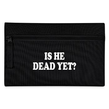 is he dead yet - Pencil Case - black - Front