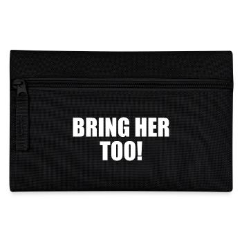 Bring her too - Pencil Case - black - Front