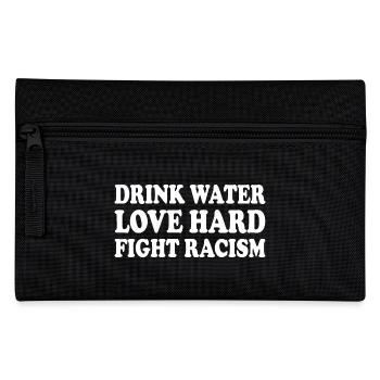 drink water love hard fight racism - Pencil Case - black - Front