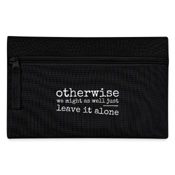 Leave it alone! Ironically sarcastic provocation - Pencil Case - black - Front