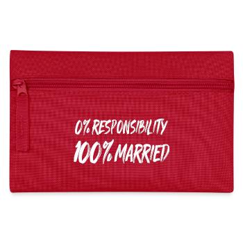 0% Responsibility, 100% Married - Pencil Case - red - Front