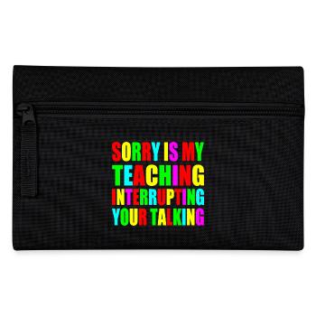 sorry is my teaching interrupting your talking - Pencil Case - black - Front