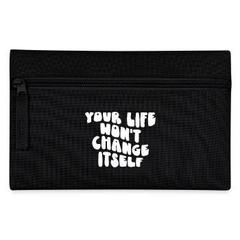 Your Life Won't Change Itself Motivational Quote - Pencil Case - black - Front