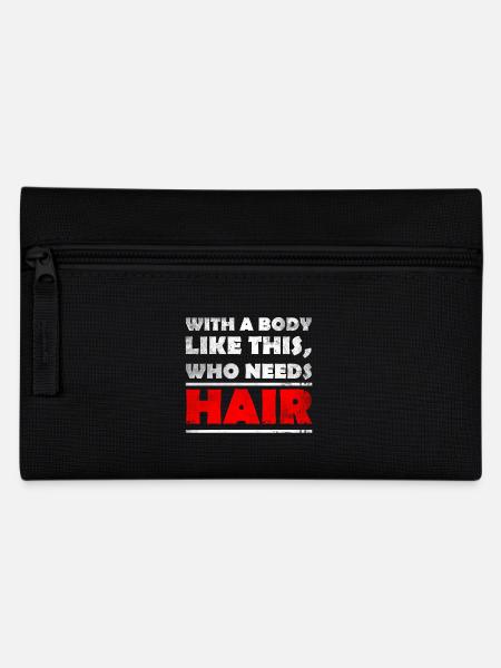 With A Body Like This, Who Needs Hair? bald head - Pencil Case - black