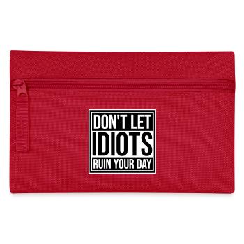 Don't Let Idiots Ruin Your Day Funny Sarcastic - Pencil Case - red - Front