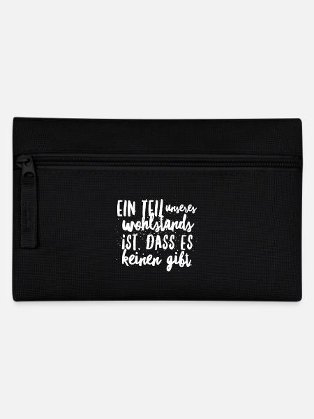 Ein Teil vom Wohlstands ist, dass es keinen gibt - Federtasche - Schwarz
