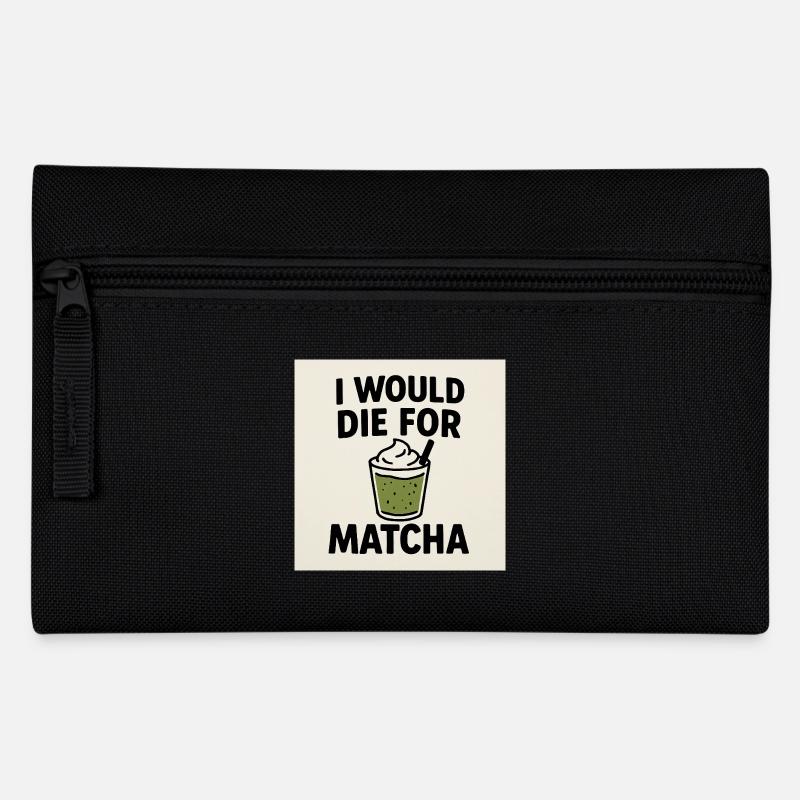 I Would Die For Matcha - Pencil Case - black