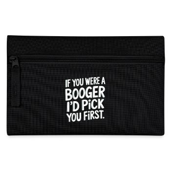 If You Were A Booger I'd Pick You First 9 - Federtasche - Schwarz - Vorne