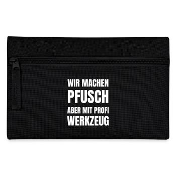 Wir machen Pfusch, aber mit Profi-Werkzeug. - Federtasche - Schwarz - Vorne