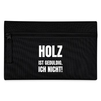 Holz ist geduldig. Ich nicht! - Federtasche - Schwarz - Vorne