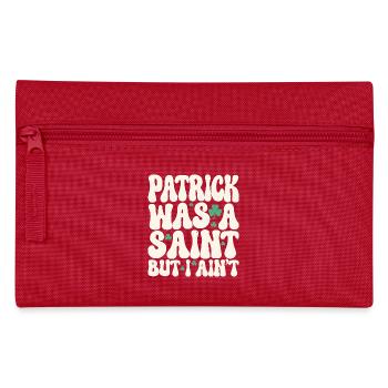 Patrick Was A Saint But I Ain't St Patricks Day - Pencil Case - red - Front
