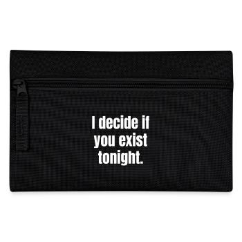 I decide if you exist tonight. - Pencil Case - black - Front