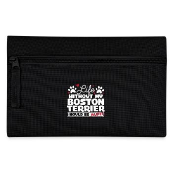Life Without My Boston Terrier Would Be Ruff - Pencil Case - black - Front