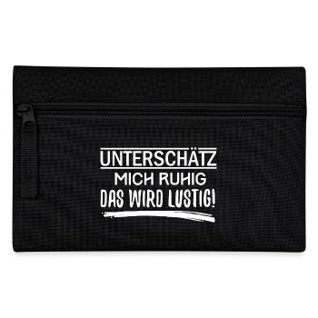 Unterschätz mich ruhig, das wird lustig ! - Federtasche - Schwarz - Vorne