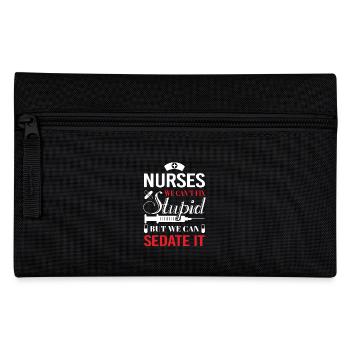 Nurses we can't fix stupid but we can sedate it - Pencil Case - black - Front