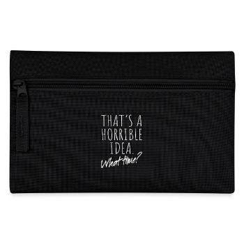 That's A Horrible Idea What Time Terrible Bad Idee - Pencil Case - black - Front